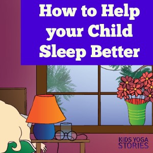 How to Get your Child to Sleep Better (Sleep Better Month) | Kids Yoga Stories