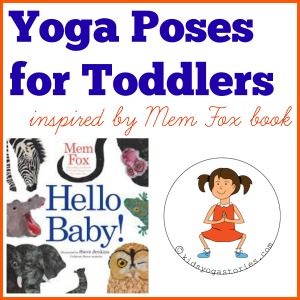 Yoga Poses for toddlers inspired by Hello Baby! by Mem Fox >> Kids Yoga Stories