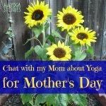 A Chat with my Mom about Yoga in honor of Mother's Day >> Kids Yoga Stories