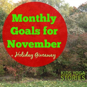 Monthly Goals for November, 2014 from Kids Yoga Stories, Plus a Festive Family Giveaway