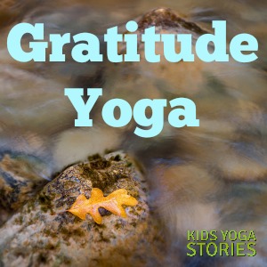 Gratitude Yoga theme, with single breathing technique, yoga pose, 3-yoga pose sequence, yoga book, and related links | Kids Yoga Stories