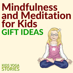 Mindfulness and Meditation for Kids Gift Ideas | Kids Yoga Stories