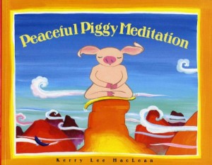Peaceful Piggy Meditation by Kerry Lee MacLean