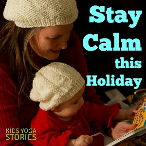 How to Stay Calm this Holiday using meditation and mindfulness techniques | Kids Yoga Stories