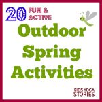 20 Fun and Active Outdoor Spring Activities for Kids (plus a mega-cash giveaway) | Kids Yoga Stories