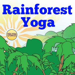 Rainforest yoga ideas for kids | Kids Yoga Stories