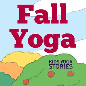 Fall Yoga ideas for kids | Kids Yoga Stories
