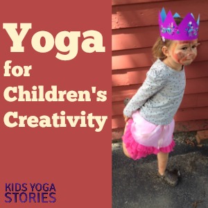 Yoga for Creativity: encouraging children's creativity through yoga and meditation | Kids Yoga Stories