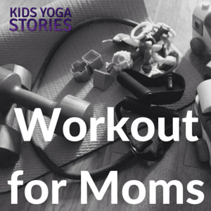 Workout for Moms | Kids Yoga Stories, written by KatFit