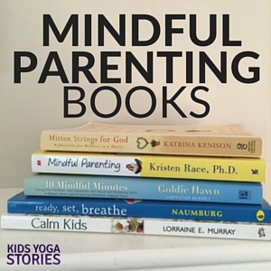 My five favorite Mindful Parenting Books | Kids Yoga Stories