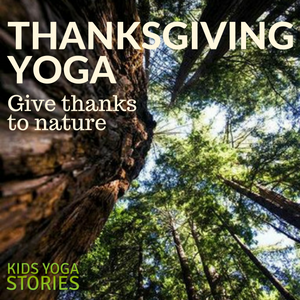 Thanksgiving yoga for kids: give thanks to nature through yoga poses for kids | Kids Yoga Stories