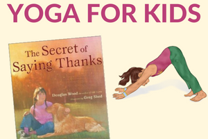 Gratitude Yoga Sequence inspired by The Secret of Saying Thanks book | Kids Yoga Stories