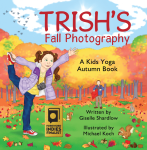 Trish's Fall Photography: A Kids Yoga Autumn Book by Kids Yoga Stories - 2016 Foreword Indies Book of the Year Awards Finalist