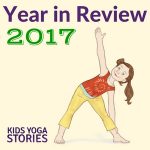 Kids Yoga Stories Year in Review 2017 - for our best kids yoga resources