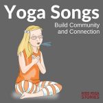 4 Yoga Songs for Kids to Build Community and Connection | Kids Yoga Stories