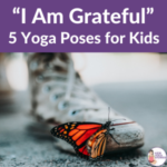 i am grateful, grateful yoga poses for kids | Kids Yoga Stories