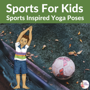 Sports for Kids: Yoga Poses that Mimic Popular Youth Sports
