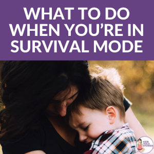 What To Do When You’re In Survival Mode