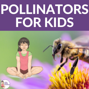 Pollinators for Kids: Learn about pollination through yoga poses for kids