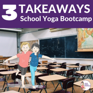 Takeaways from School Yoga Bootcamp | Kids Yoga Stories