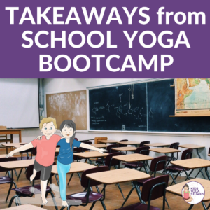 Takeaways from School Yoga Bootcamp | Kids Yoga Stories