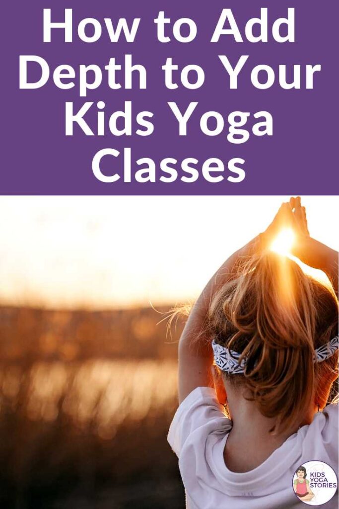 Go beyond the Poses: Add Depth and Meaning to Your Kids Yoga Classes | Kids Yoga Stories
