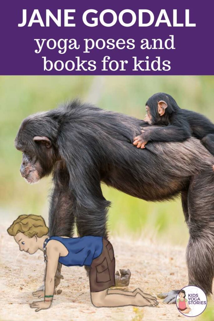 Jane Goodall: learn about her and her incredible work through books and yoga poses for kids | Kids Yoga Stories