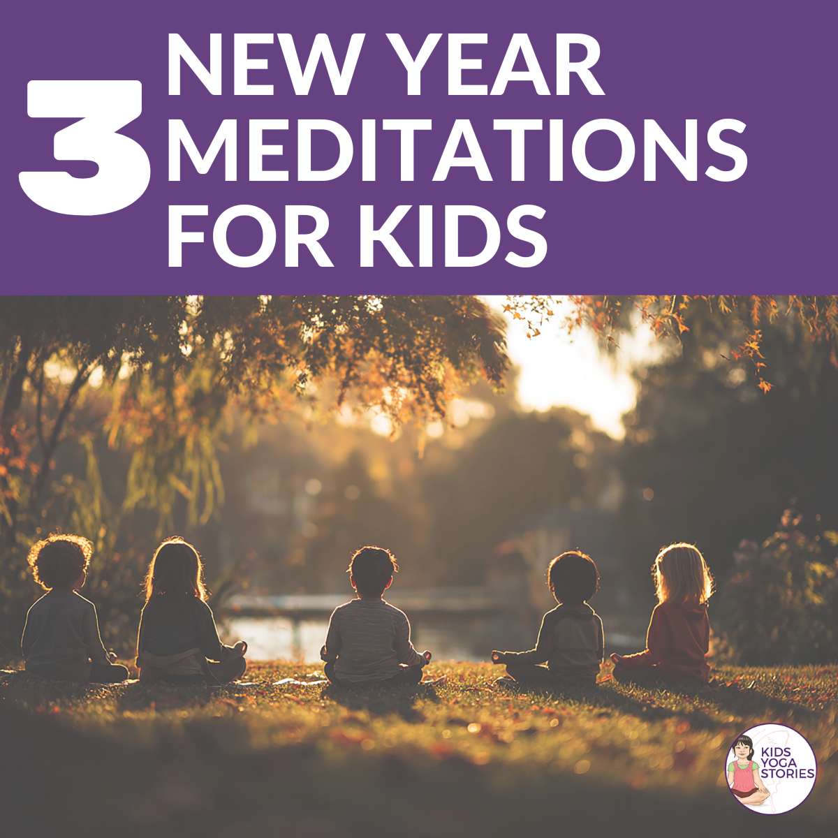3 New Year Meditations to Build Hope, Positivity, and Pride in Children [Meditation Videos] | Kids Yoga Stories