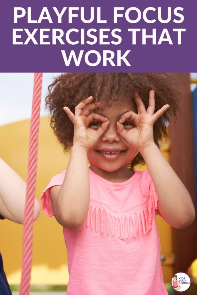 3 Playful Focus Exercises for Kids That Actually Work by Kira Willey | Kids Yoga Stories