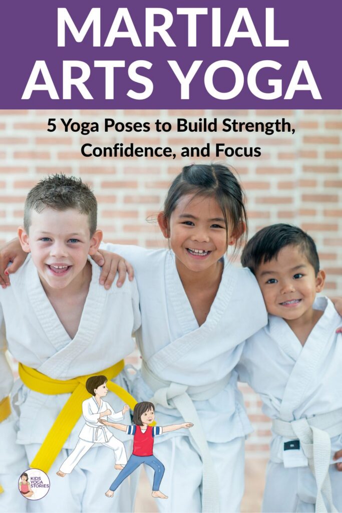 Martial Arts Yoga for Children: 5 Yoga Poses to Build Strength, Confidence, and Focus | Kids Yoga Stories