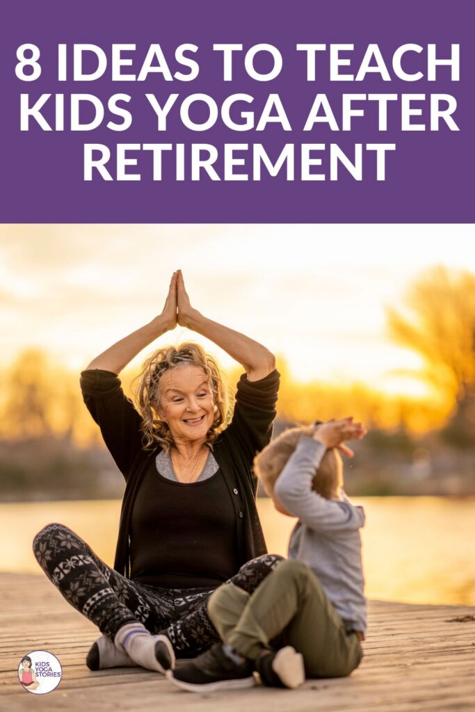Teaching Yoga After Retirement: 8 Ways to Work with Children | Kids Yoga Stories